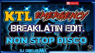 KTL EMERGENCY BREAKLATIN EDIT. || Non Stop Disco||DjGregRemix|| GREBENJUN TV.