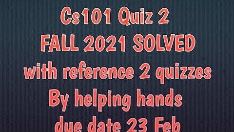 cs101 quiz 2 fall 2021 solved with reference attempt By Helping Hands|
