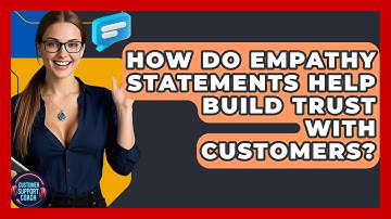 How Do Empathy Statements Help Build Trust With Customers? - Customer Support Coach