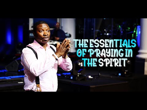 The Essentials of Praying in The Spirit | Dr. Kay Ijisesan