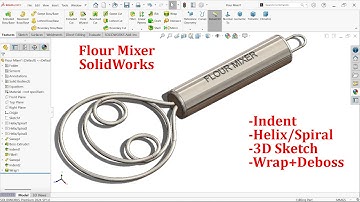 Flour Mixer Modeling in SolidWorks, Indent, Helix/Spiral and Wrap