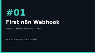 AI Automation Zero to Hero #01 — n8n Install & First Webhook