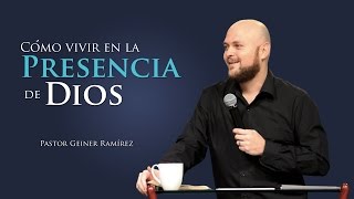 Geiner Ramírez - Cómo vivir en la Presencia de Dios