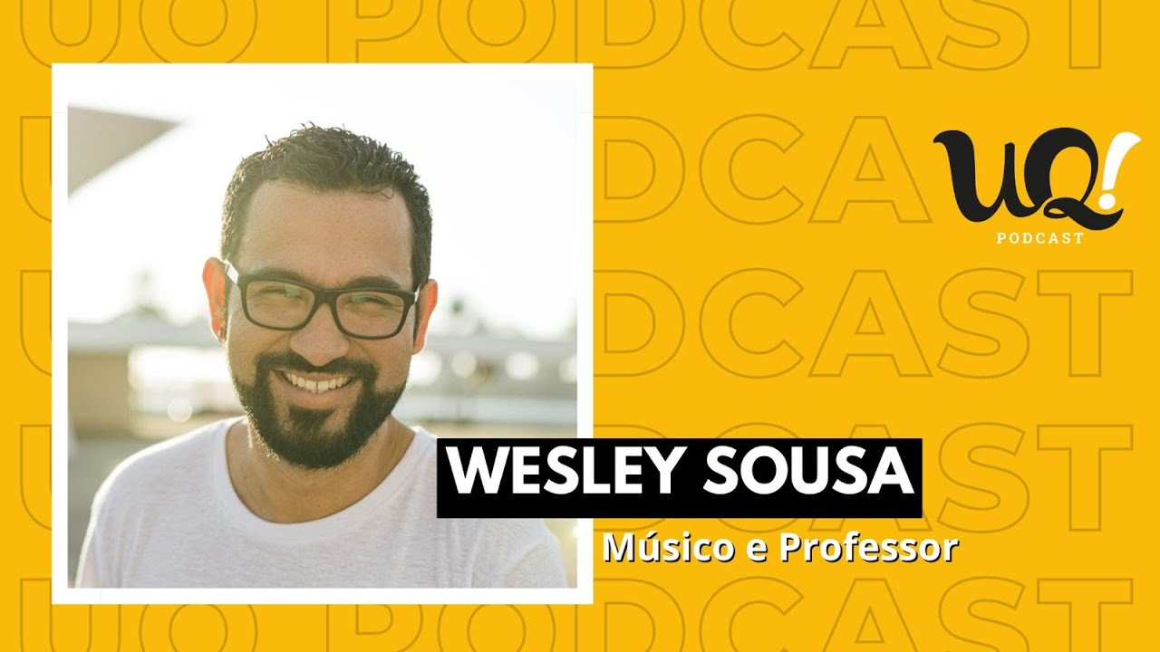 Wesley Sousa [Músico e Professor] - UQ! #31 