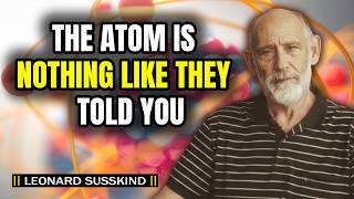 What You're Never Told About Atomic Structure | Leonard Susskind