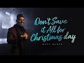 Matt Bloyd - Don&#39;t Save It All For Christmas Day (Official Video)