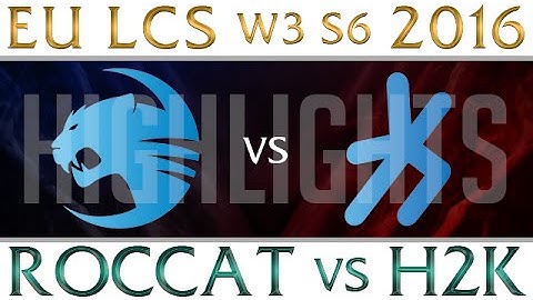 Roccat vs H2K Highlights EU LCS Week 3 Day 2 Spring 2016 S6 ROC vs H2K W3