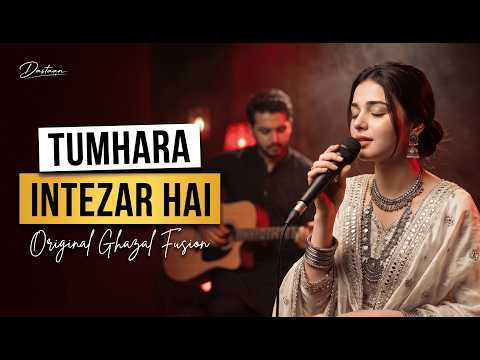 Tumhara Intezar Hai | Ghazal Fusion | Coke Studio Style | Dastaan