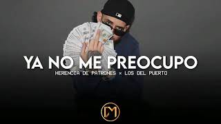 Video thumbnail of "Ya No Me Preocupo - Herencia De Patrones"