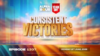 ALPHA HOUR EPISODE 1337 || CONSISTENT VICTORIES || MONDAY, 15TH JUNE, 2026