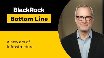 BlackRock Bottom Line: A new era of infrastructure