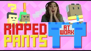 My pants!!! -- Ripped Pants At Work - (Game 429/1741)