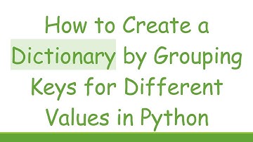 How to Create a Dictionary by Grouping Keys for Different Values in Python
