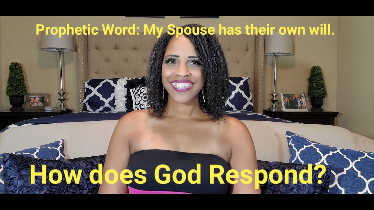 Prophetic word: My Spouse has their own free will. How does God Respond! ***Must See***