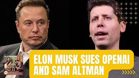 Elon Musk Sues OpenAI and Sam Altman