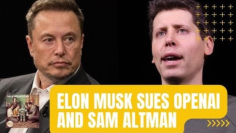 Elon Musk Sues OpenAI and Sam Altman