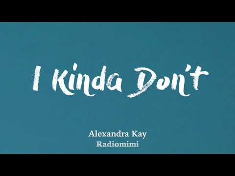 Alexandra Kay - I Kinda Don't (Lyrics)