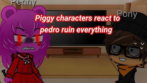 Piggy characters react to Pedro ruin everything (gacha club) (read description)