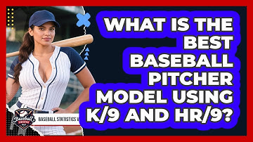 What Is The Best Baseball Pitcher Model Using K/9 And HR/9? - Baseball Statistics Vault