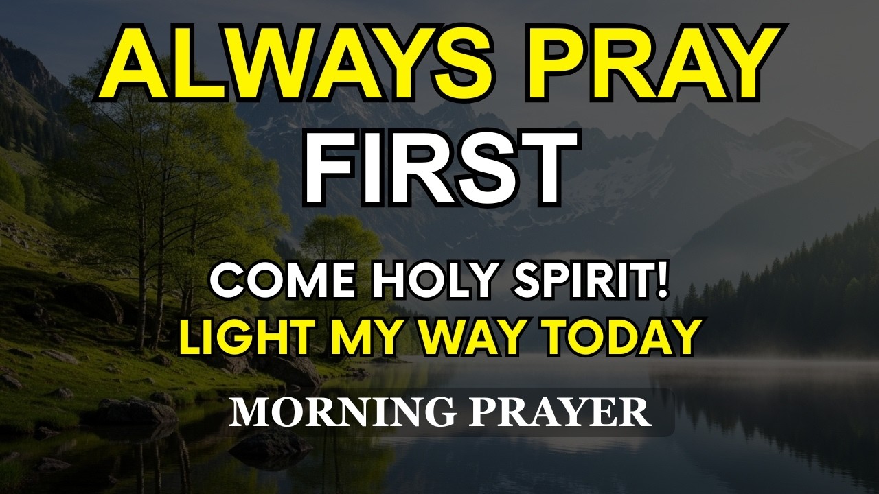 Always Pray First Daily | Come, Holy Spirit, Light My Way Today | Powerful Morning Prayer