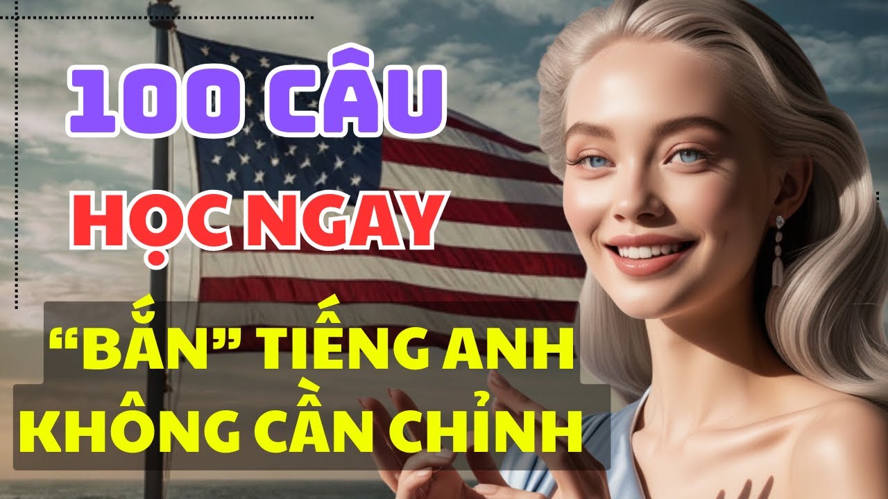 🔥 100 Câu tiếng Anh giao tiếp hiệu quả | Đọc RÕ CHẬM NHIỀU LẦN | Tiếng Anh thông dụng mỗi ngày