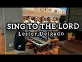 Sing To The Lord- Lester Delgado