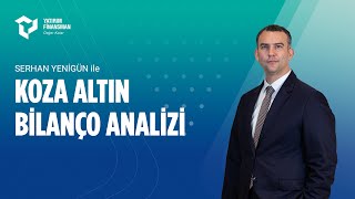 Serhan Yenigün Ile Koza Altın Bilanço Izi
