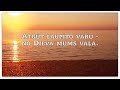 ATGŪT LAUPĪTO VARU - NO DIEVA MUMS VAĻA