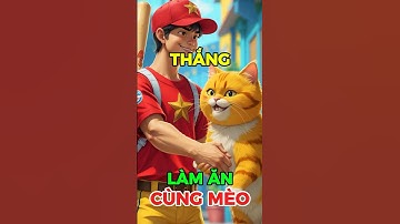 Thắng và Mèo mập hợp tác làm ăn và cái kết #ai #chatgpt #chatgpt4 #cauchuyen #cat