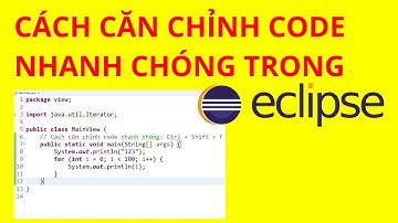 IDE - Cách căn chỉnh code nhanh chóng trong Eclipse