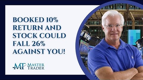 Booked 10% Return And Stock Could Fall 26% Against You - MasterTrader.com