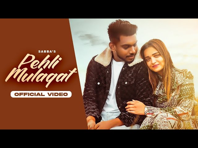 Pehli Mulaqat ( Official Video) | Sabba | Meavin | Kaur Preet | Latest New Punjabi Song 2022