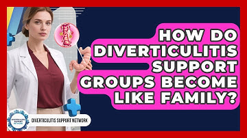 How Do Diverticulitis Support Groups Become Like Family? - Diverticulitis Support Network