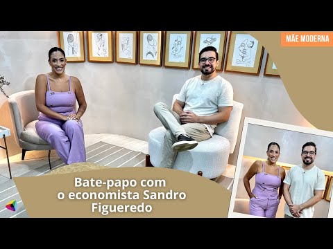 Bate-papo com o economista Sandro Figueredo | Mãe Moderna