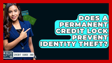 Does A Permanent Credit Lock Prevent Identity Theft? - CreditGuide360.com