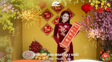 LK Nhạc Tết 2026 Remix - Liên Khúc Nhạc Xuân 2026 Remix Hay Nhất  - Chúc Mừng Năm Mới Bính Ngọ 2026