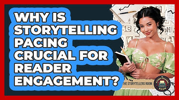 Why Is Storytelling Pacing Crucial For Reader Engagement? - The Storytellers Room