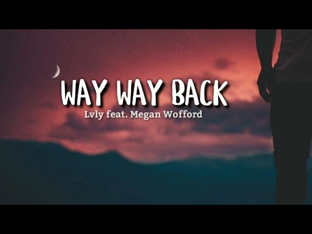 WAY WAY BACK (lyrics) | Lvly feat. Megan Wofford class=