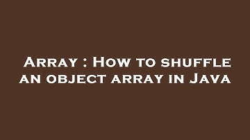 Array : How to shuffle an object array in Java