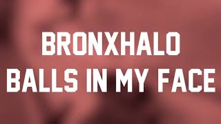 Bronxhalo - Balls In My Face