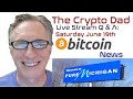 CryptoDad’s Live Q. & A. 6:00 PM EST  Saturday June 19th, Bitcoin News