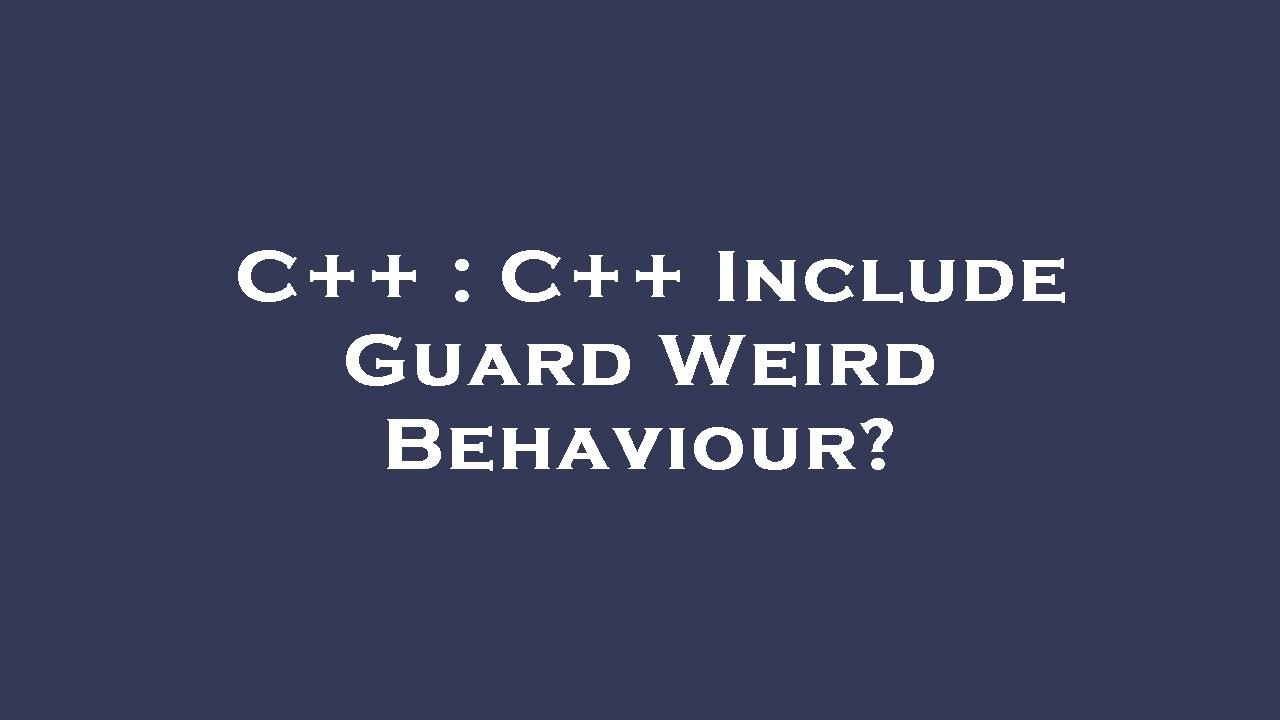 C++ : C++ Include Guard Weird Behaviour? - YouTube