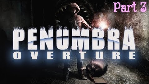 Penumbra Overture Part 3 I hate spiders, and rage quitted