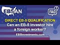Can an EB-5 investor hire a foreign worker?