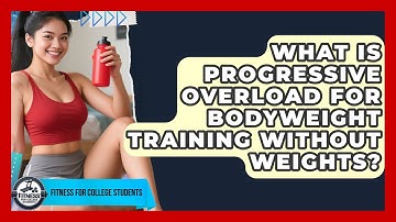 What Is Progressive Overload For Bodyweight Training Without Weights? - Fitness for College Students