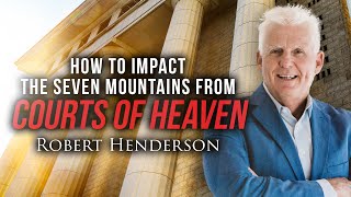 How To Impact The Seven Mountains From The Courts Of Heaven