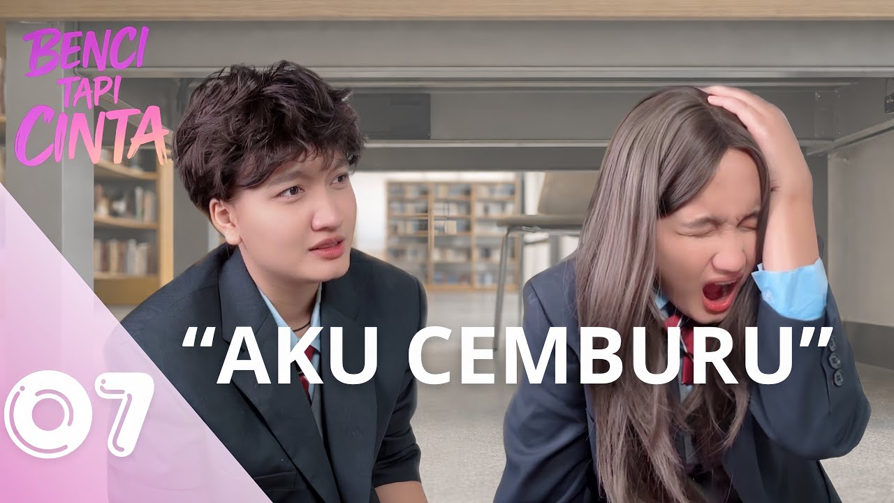 BENCI TAPI CINTA -EP7 | AKU CEMBURU