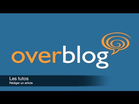 Rédiger un article - Les tutos d'OverBlog