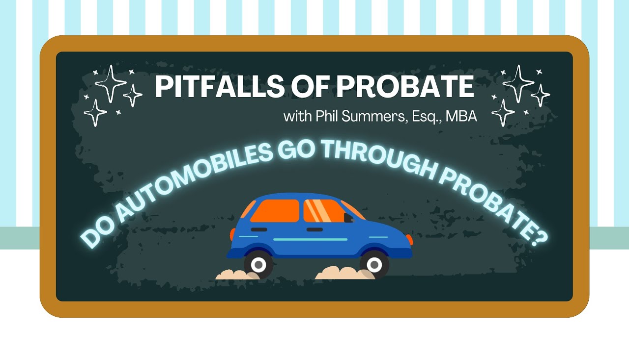 Pitfalls Of Probate Do Cars Have To Go Through Probate In