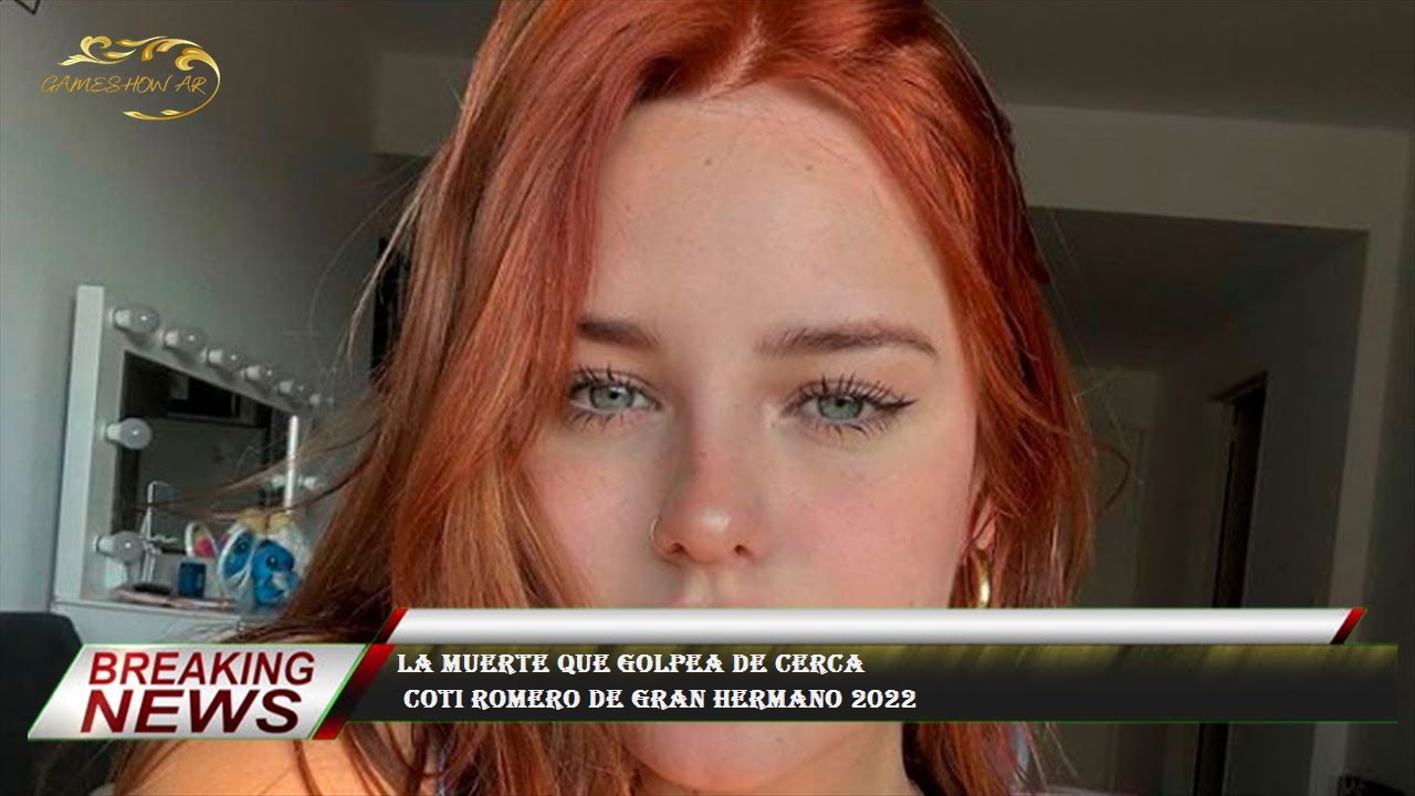 La muerte que golpea de cerca  Coti Romero de Gran Hermano 2022